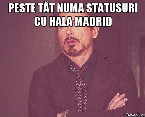 peste tăt numa statusuri cu Hala Madrid , Мем твое выражение лица