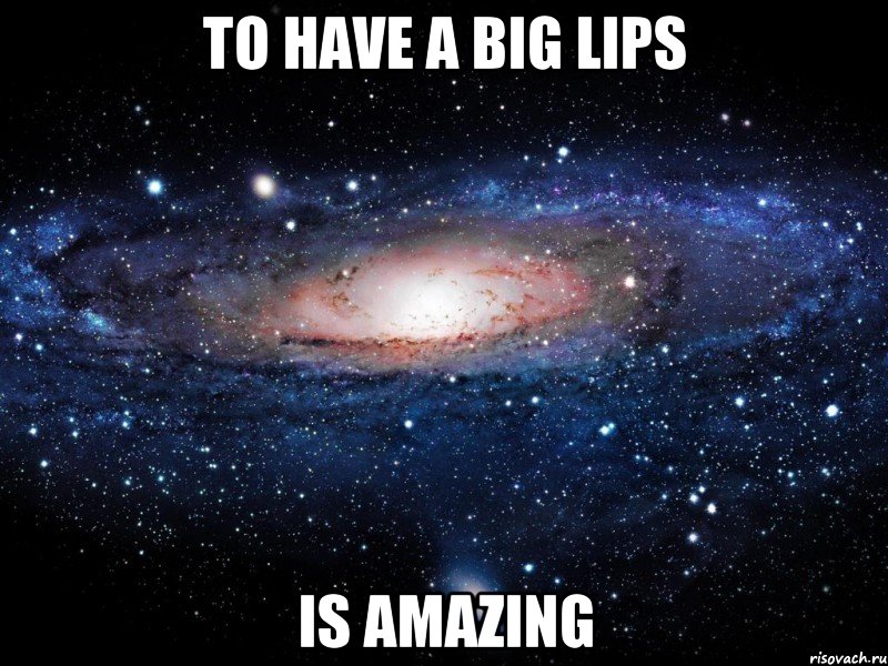 to have a big lips is amazing, Мем Вселенная