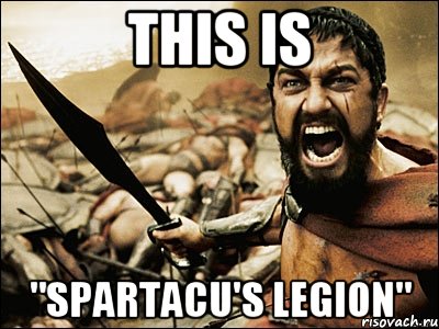 This is "Spartacu's Legion", Мем Это Спарта