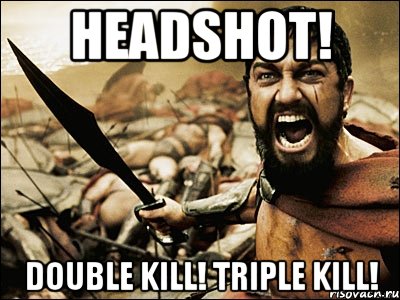 HeadShot! Double kill! Triple kill!, Мем Это Спарта