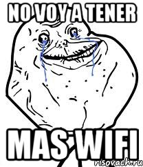 no voy a tener mas wifi, Мем Forever Alone