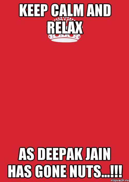 Keep Calm And Relax As Deepak Jain Has Gone Nuts...!!!, Комикс Keep Calm 3