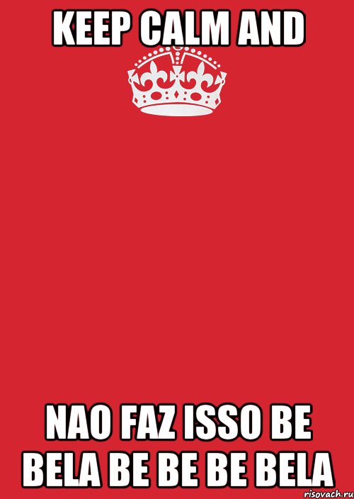 keep calm and nao faz isso be bela be be be bela, Комикс Keep Calm 3