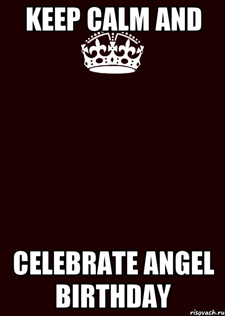 keep calm and celebrate Angel birthday