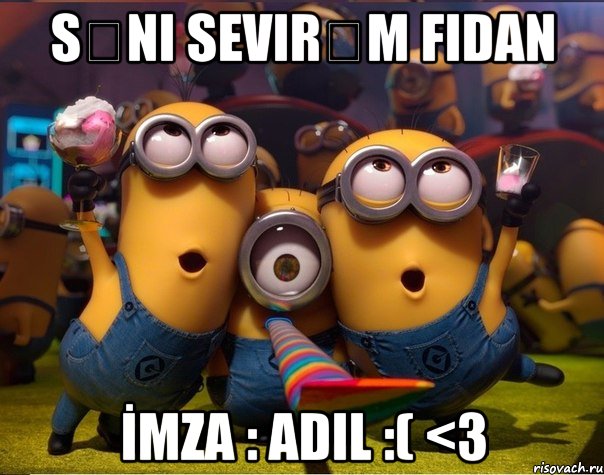 Səni Sevirəm Fidan İmza : Adil :( <3