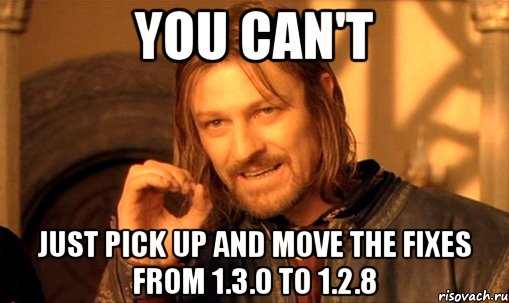 You can't just pick up and move the fixes from 1.3.0 to 1.2.8, Мем Нельзя просто так взять и (Боромир мем)