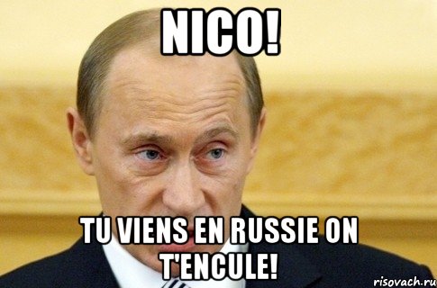 Nico! Tu viens en Russie on t'encule!, Мем путин