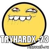 tryhardx -23