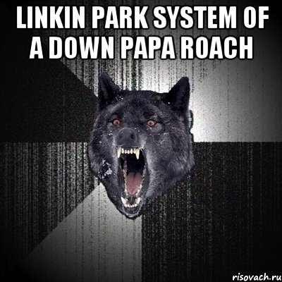 Linkin Park System of A Down Papa Roach , Мем Сумасшедший волк