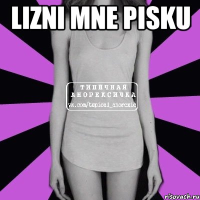 Lizni mne Pisku , Мем Типичная анорексичка