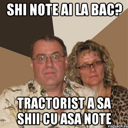 shi note ai la BAC? Tractorist a sa shii cu asa note, Мем  Злые родители