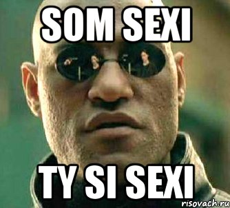 som sexi ty si sexi, Мем  а что если я скажу тебе