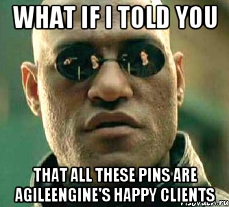 What if I told you that all these pins are AgileEngine's happy clients, Мем  а что если я скажу тебе