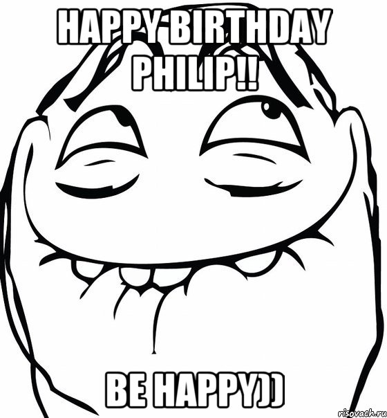 Happy Birthday Philip!! Be happy))