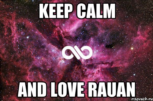 Keep Calm And love Rauan, Мем офигенно