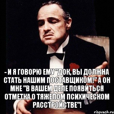 - и я говорю ему "док, вы должна стать нашим поставщиком!" а он мне "в вашем деле появиться отметка о тяжелом психическом расстройстве"!, Комикс Дон Вито Корлеоне 1