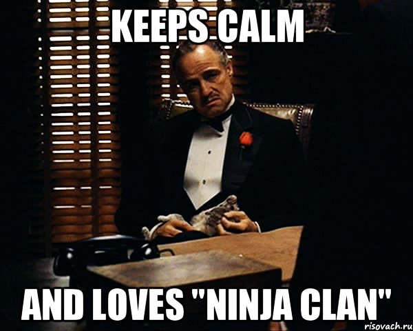 Keeps calm and loves "Ninja Clan", Мем Дон Вито Корлеоне