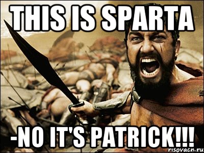 This is Sparta -No it's Patrick!!!, Мем Это Спарта