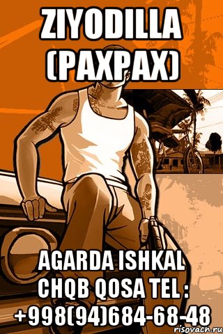 ZIYODILLA (paxpax) Agarda ishkal chqb qosa tel : +998(94)684-68-48, Мем GTA