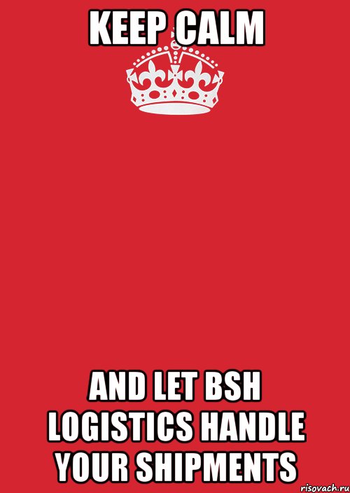 KEEP CALM AND LET BSH LOGISTICS HANDLE YOUR SHIPMENTS, Комикс Keep Calm 3