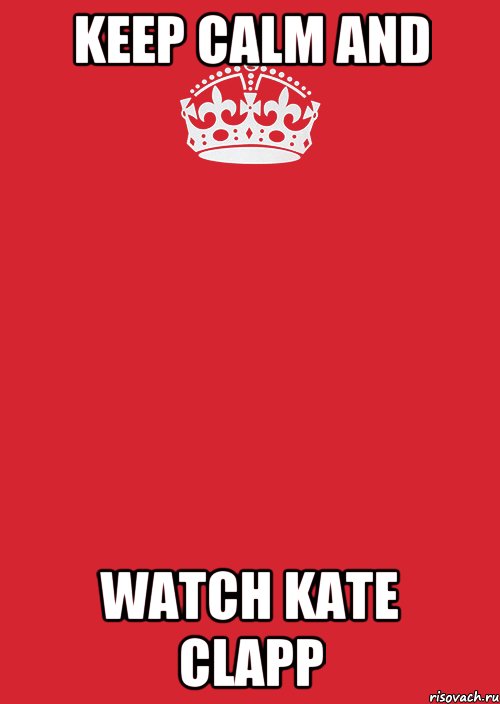 KEEP CALM and WATCH Kate Clapp, Комикс Keep Calm 3