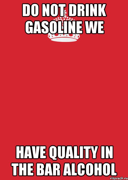 do not drink gasoline we have quality in the bar alcohol, Комикс Keep Calm 3