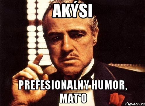 akýsi prefesionalny humor, Mat'o, Мем крестный отец