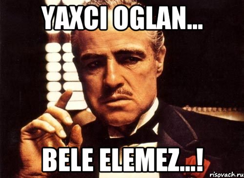 Yaxci oglan... Bele elemez...!, Мем крестный отец