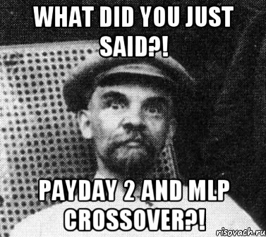 What did you just said?! PAYDAY 2 and MLP Crossover?!, Мем   Ленин удивлен