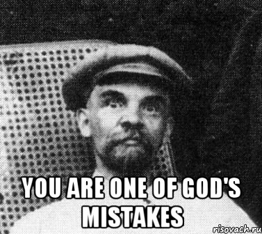  You are one of God's mistakes, Мем   Ленин удивлен