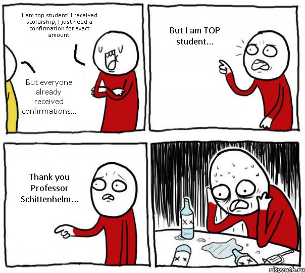 I am top student! I received scolarship, I just need a confirmation for exact amount. But everyone already received confirmations... But I am TOP student... Thank you Professor Schittenhelm..., Комикс Но я же