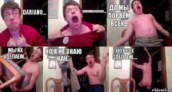 dariano... darianooooooo.... да мы порвем всех... мы их уделаем... но я не знаю как.. но всех сделаем...., Комикс  Печалька 90лвл