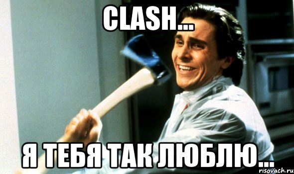 Clash... я тебя так люблю..., Мем Психопат с топором