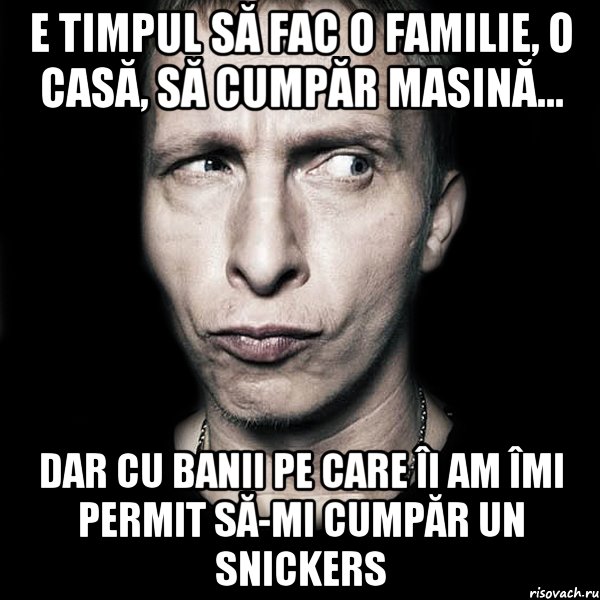 e timpul să fac o familie, o casă, să cumpăr masină... dar cu banii pe care îi am îmi permit să-mi cumpăr un snickers, Мем  Типичный Охлобыстин