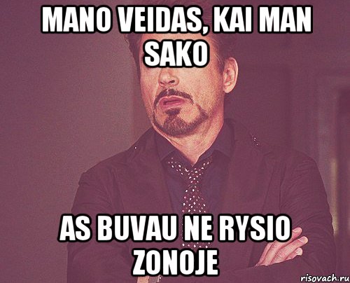 MANO VEIDAS, KAI MAN SAKO AS BUVAU NE RYSIO ZONOJE, Мем твое выражение лица