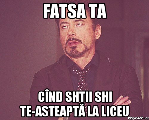 Fatsa ta Cînd shtii shi te-asteaptă la liceu, Мем твое выражение лица