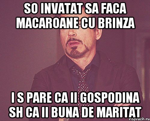 so invatat sa faca macaroane cu brinza i s pare ca ii gospodina sh ca ii buna de maritat, Мем твое выражение лица