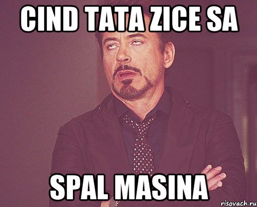 cind tata zice sa spal masina, Мем твое выражение лица