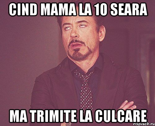 CIND MAMA LA 10 SEARA MA TRIMITE LA CULCARE, Мем твое выражение лица