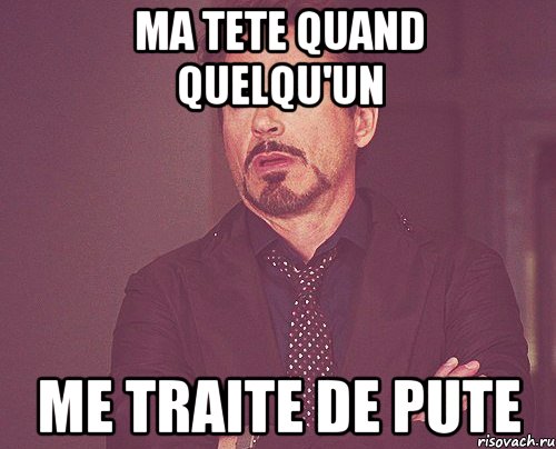 ma tete quand quelqu'un me traite de pute, Мем твое выражение лица