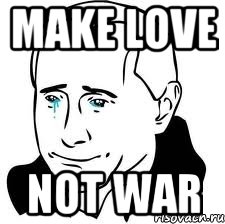 MAKE LOVE NOT WAR, Мем  Володя Путин