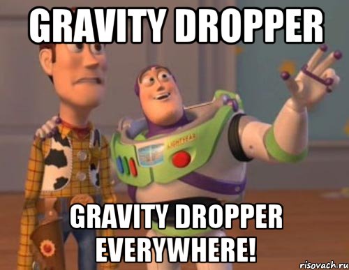 Gravity Dropper Gravity Dropper everywhere!, Мем Они повсюду (История игрушек)