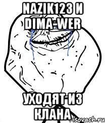 NAZIK123 и dima-wer уходят из клана, Мем Forever Alone