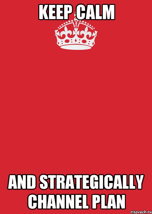 KEEP CALM AND STRATEGICALLY CHANNEL PLAN, Комикс Keep Calm 3