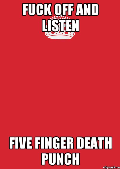 FUCK OFF and listen Five Finger Death Punch, Комикс Keep Calm 3