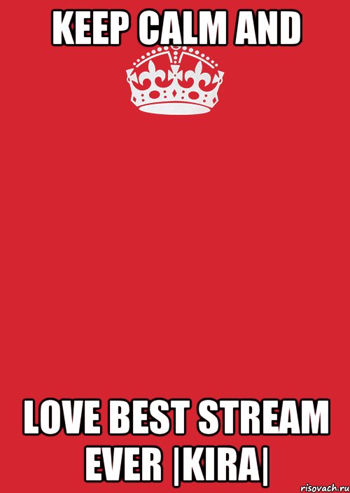 Keep Calm And Love Best Stream Ever |KIRA|, Комикс Keep Calm 3