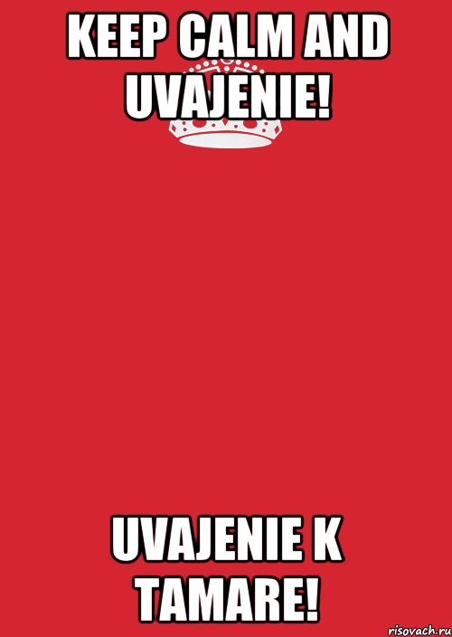 KEEP CALM AND UVAJENIE! UVAJENIE K TAMARE!, Комикс Keep Calm 3