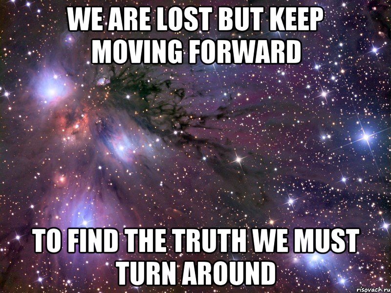 We are lost but keep moving forward To find the truth we must turn around, Мем Космос