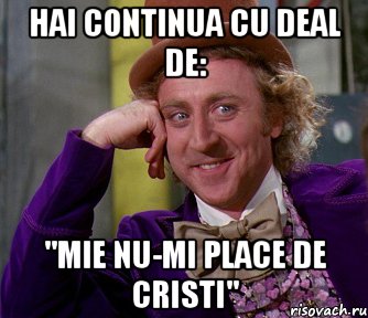 hai continua cu deal de: ''mie nu-mi place de cristi'', Мем мое лицо