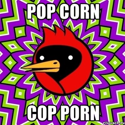 pop corn cop porn, Мем Омская птица